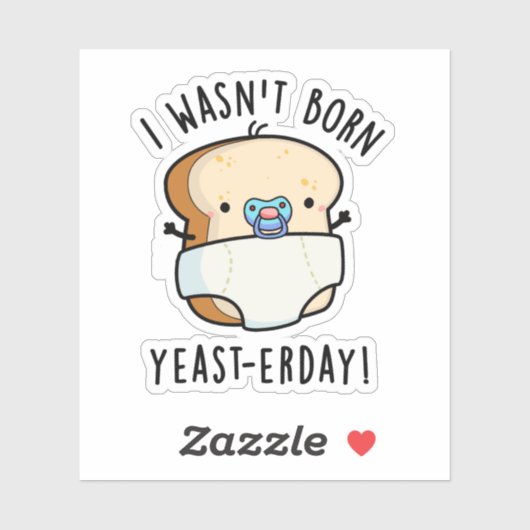 Ik ben niet geboren gisterendag grappige broodwoor sticker (Vel)