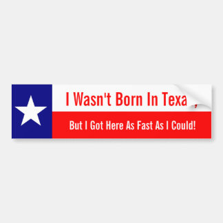 Ik ben niet geboren in Texas, ik ben hier zo snel Bumpersticker