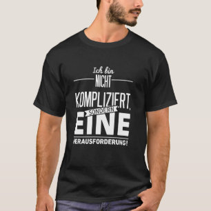 Ik ben niet gecompliceerd maar een uitdaging t-shirt