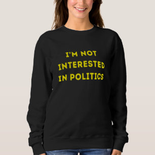 Ik ben niet geïnteresseerd in politiek T-shirt