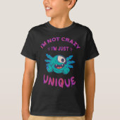 Ik ben niet gek dat ik een unieke Axolotl ben T-shirt (Voorkant)