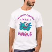 Ik ben niet gek dat ik een unieke Axolotl ben T-shirt (Voorkant)