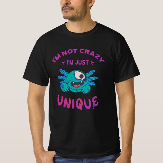 Ik ben niet gek dat ik een unieke Axolotl ben T-shirt (Voorkant)