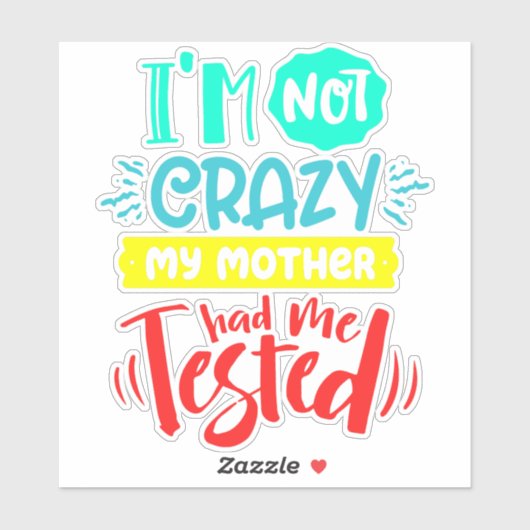 Ik ben niet gek dat mijn moeder me heeft laten tes sticker (Vel)