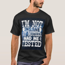 Ik ben niet gek dat mijn moeder me liet testen t-shirt