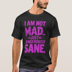 Ik ben niet gek, gewoon gevaarlijk gezond t-shirt