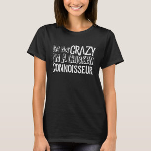 Ik ben niet gek, ik ben een kippenkenner Kip T-shirt