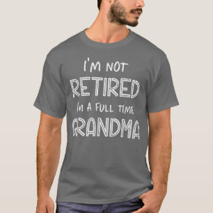 Ik ben niet gepensioneerd als een voltijdse oma Fu T-shirt