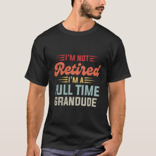 Ik ben niet gepensioneerd Ik ben een fulltime Gran T-shirt