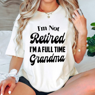 Ik ben niet gepensioneerd Ik ben een fulltime oma  T-shirt