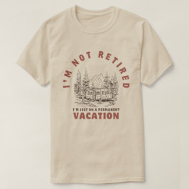 Ik ben niet gepensioneerd, ik ben gewoon op vakant t-shirt