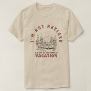 Ik ben niet gepensioneerd, ik ben gewoon op vakant t-shirt