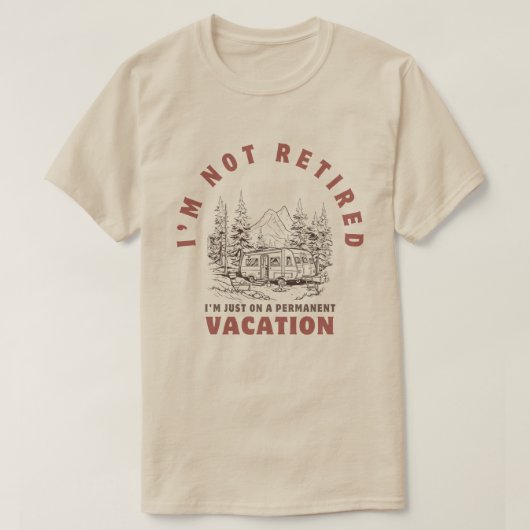 Ik ben niet gepensioneerd, ik ben gewoon op vakant t-shirt (Design voorkant)