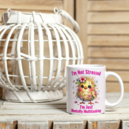 Ik ben niet gestrest, ik ben gewoon mentaal aan he koffiemok