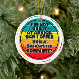 Ik ben niet goed in advies. Mag ik u een opmerking Keramisch Ornament
