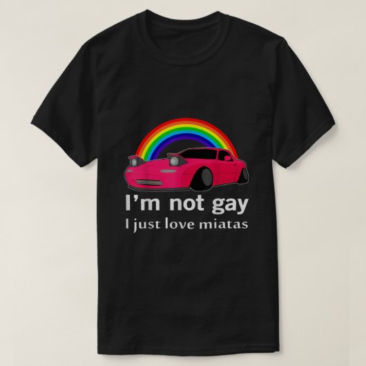Ik ben niet homo ik hou gewoon van Miatas LGBT Rai T-shirt (Design voorkant)