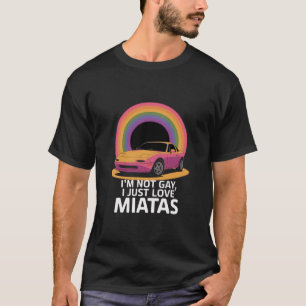 Ik ben niet homo, ik hou gewoon van Miatas LGBT Re T-shirt