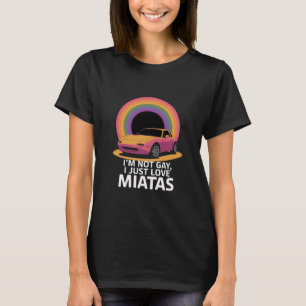 Ik ben niet homo, ik hou gewoon van Miatas LGBT Re T-shirt