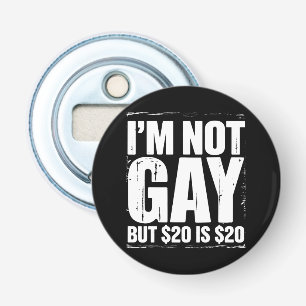 Ik ben niet homo, maar $20 is $20 Grappig LGBTQ Button Flesopener