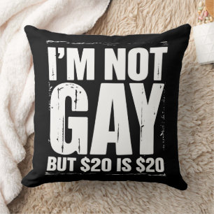 Ik ben niet homo, maar $20 is $20 Grappig LGBTQ Kussen
