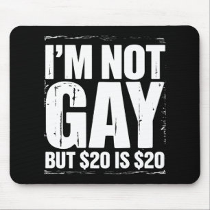 Ik ben niet homo, maar $20 is $20 grappig LGBTQ Muismat