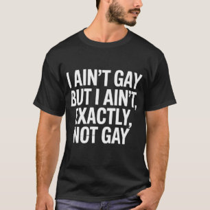 Ik ben niet homo, maar ik ben ook niet echt niet h t-shirt