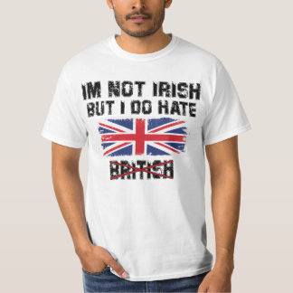 Ik ben niet Iers, maar ik haat de Britten T-shirt