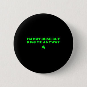 Ik ben niet Iers maar kus me toch maar Funny St Pa Ronde Button 5,7 Cm