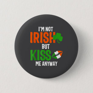 Ik ben niet Iers maar kus me toch - St Patrick's D Ronde Button 5,7 Cm