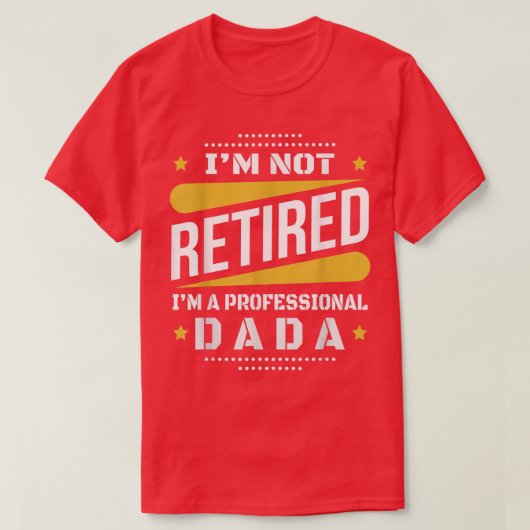 Ik ben niet in ruste Professional Dada Retiremen T-shirt (Design voorkant)