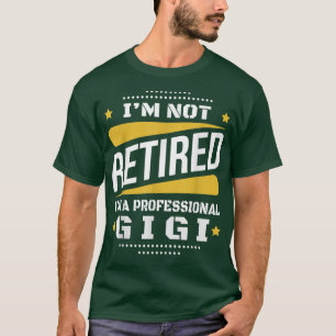 Ik ben niet in ruste Professional Gigi Retiremen T-shirt