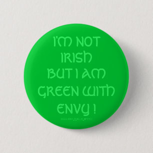 IK BEN NIET IRISH, MAAR IK BEN GROEN MET ENVY! RONDE BUTTON 5,7 CM