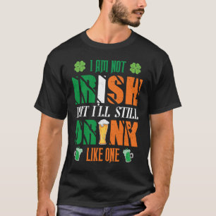 IK BEN NIET IRISH, MAAR ILL DRINK NOG STEEDS ALS É T-SHIRT