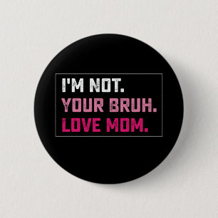 Ik ben niet je Bruh-liefde Moeder Groovy Moederdag Ronde Button 5,7 Cm