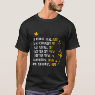 Ik ben niet je vriend vriend citaat t-shirt