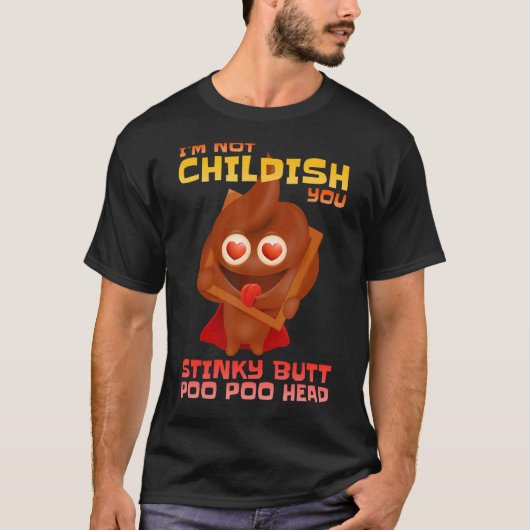Ik ben niet kinderachtig jij Stinky Butt Poo Head T-shirt (Voorkant)