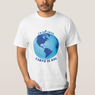 Ik ben niet klein, de aarde is groot voor mannen t-shirt