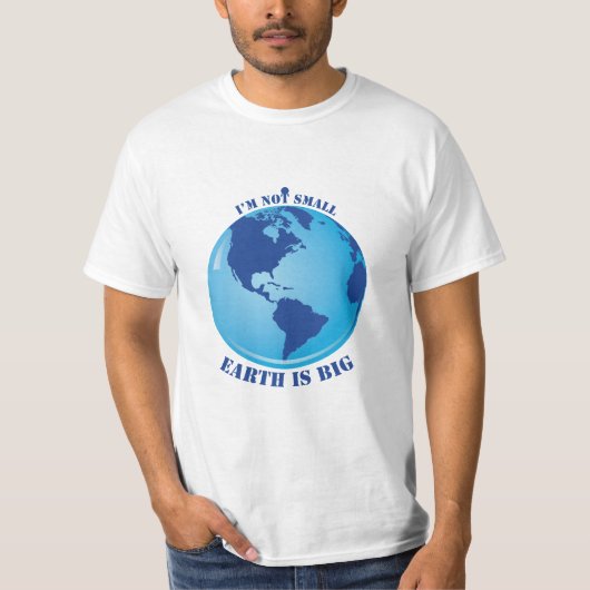 Ik ben niet klein, de aarde is groot voor mannen t-shirt (Voorkant)