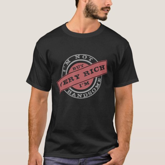 Ik ben niet knap, maar ik ben heel rijk T-Shirt Fu (Voorkant)