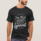 Ik ben niet kort. Ik ben een Gymnast Gymnastiek T-shirt (Voorkant)