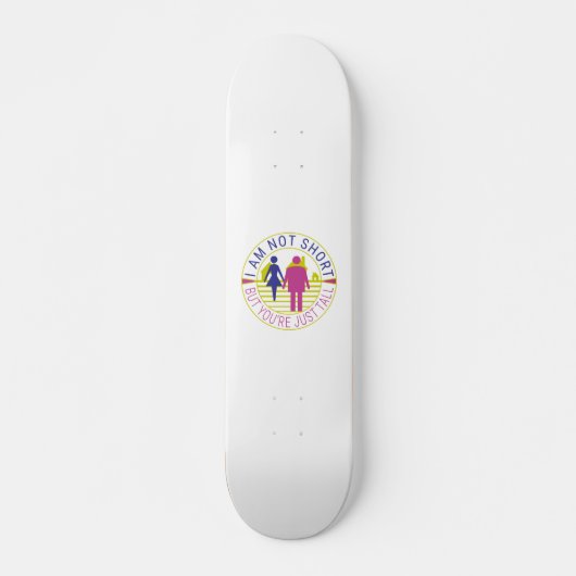 Ik ben niet kort, maar je bent gewoon groot persoonlijk skateboard (Voorkant)