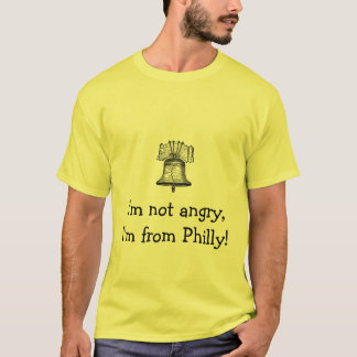Ik ben niet kwaad, ik kom uit Philly. T-shirt