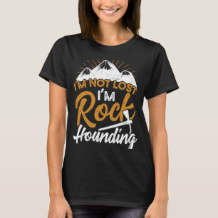 Ik ben niet kwijt dat ik Rock Hounding Geology Roc T-shirt