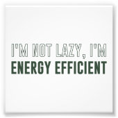 Ik ben niet lui dat ik energie-efficiënt ben foto afdruk (Voorkant)