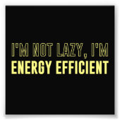 Ik ben niet lui dat ik energie-efficiënt ben foto afdruk (Voorkant)