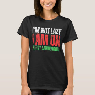 Ik ben niet lui dat ik in de energiebesparende mod t-shirt