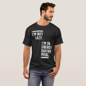 Ik ben niet lui dat ik in de energiebesparende mod t-shirt (Voorkant volledig)