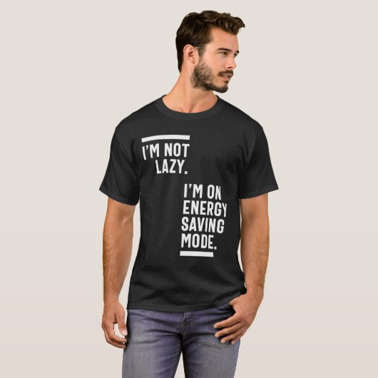 Ik ben niet lui dat ik in de energiebesparende mod t-shirt (Voorkant volledig)