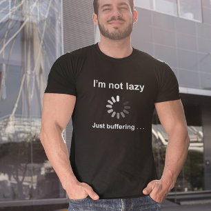 Ik ben niet lui - gewoon aan het bufferen - T-shir T-shirt