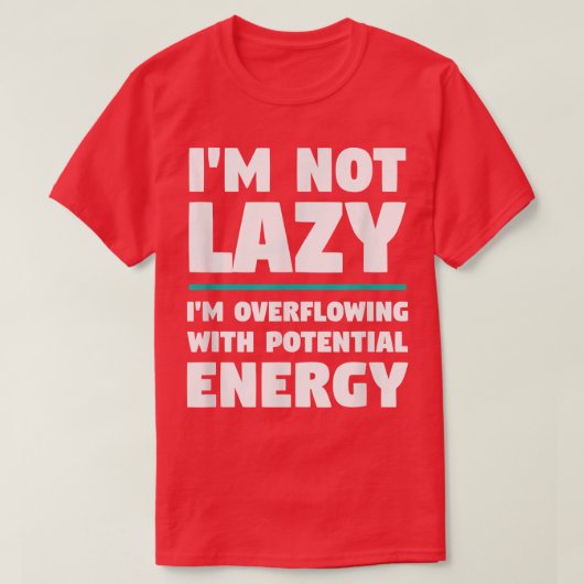 Ik ben niet lui - grappige Novelty Physics Science T-shirt (Design voorkant)